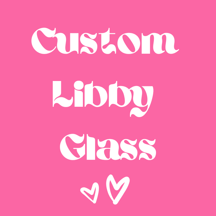 Custom Libby Glass